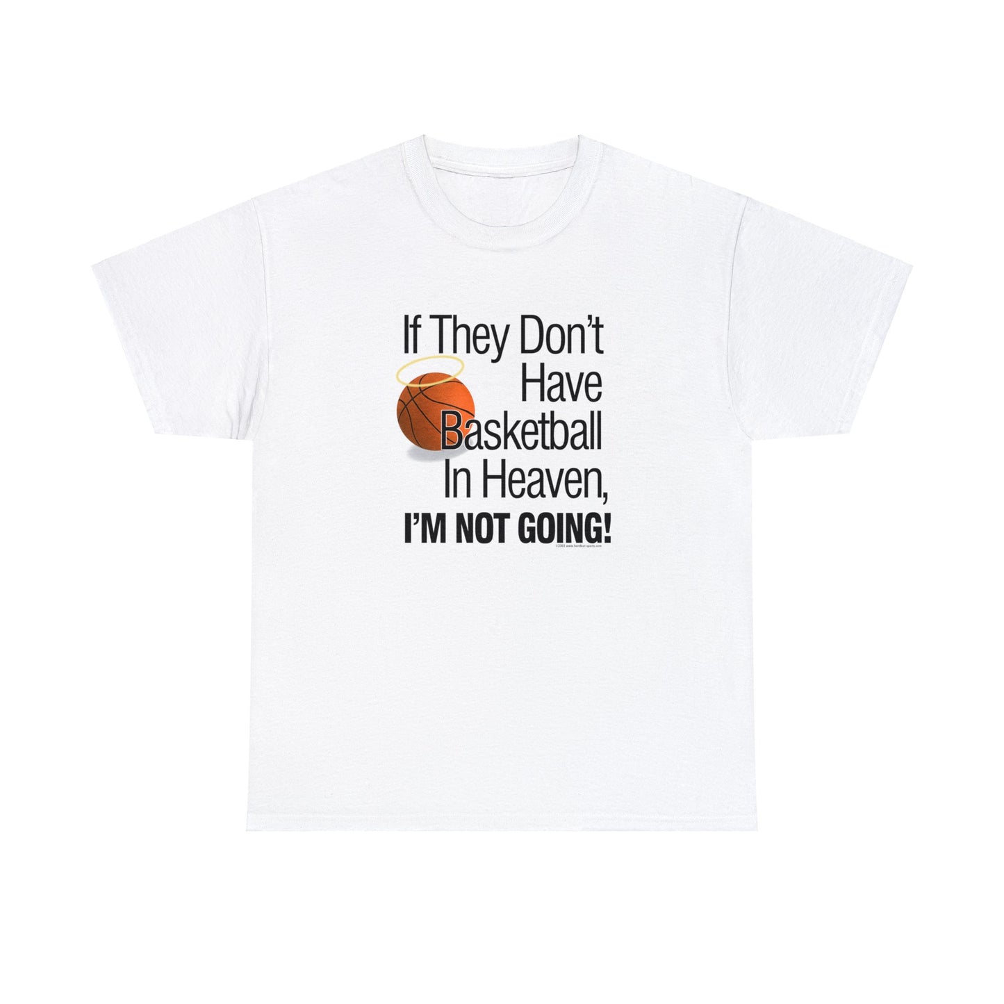 If They Don't Have Basketball in Heaven, I'm Not Going, Basketball T-Shirt, Funny Basketball T, Basketball Gift, Basketball Team Gift,