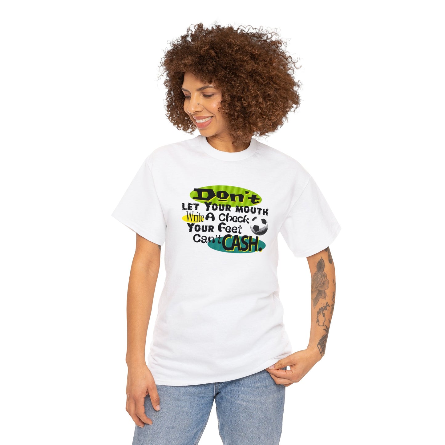 Don't Let Your Mouth Write a Check Your Feet Can't Catch, Funny Soccer T-Shirt, Soccer Ball, Whimsical Soccer T-Shirt, Fun Soccer Gift,