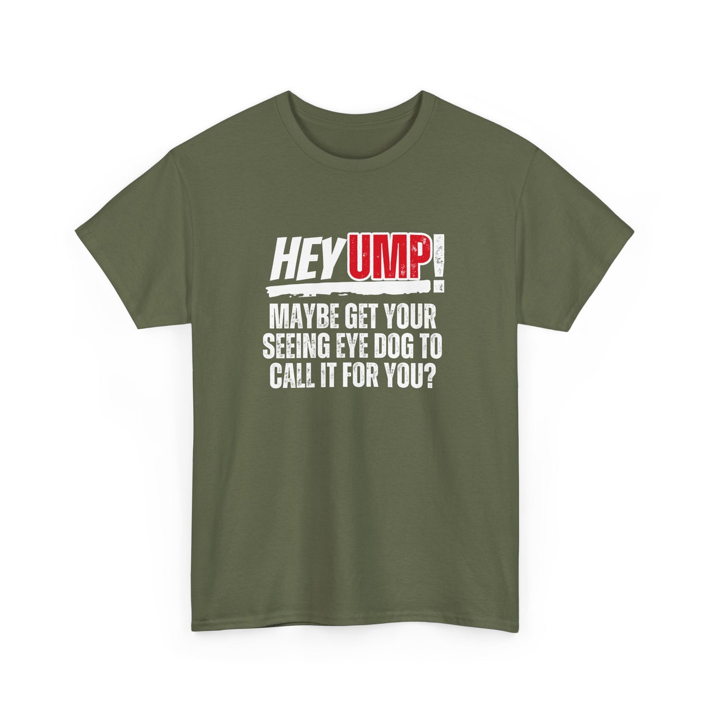 Funny Baseball T-Shirt - Hey Ump Maybe Get Your Seeing Eye Dog to Call It for You, Sports Tee, Baseball Fan Shirt, Humorous Graphic Tee,