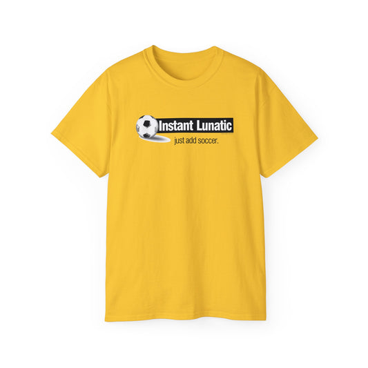 Instant Lunatic, Just Add soccer, Soccer t-shirt, Soccer Crazy Fan, Soccer Extreme Player, Football, Futsal t-shirt, Soccer Gift, Soccer Tee