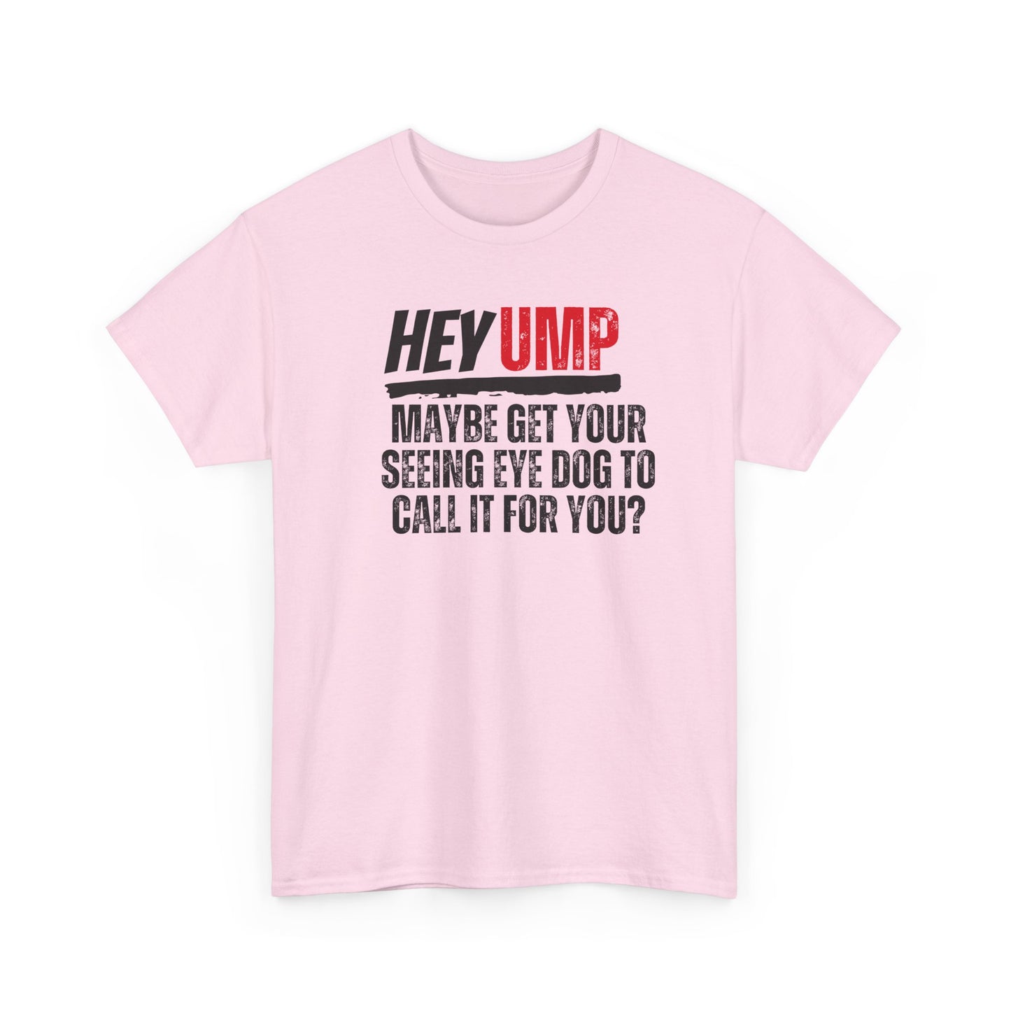 Funny Baseball T-Shirt - Hey Ump Maybe Get Your Seeing Eye Dog to Call It for You, Sports Tee, Baseball Fan Shirt, Humorous Graphic Tee,