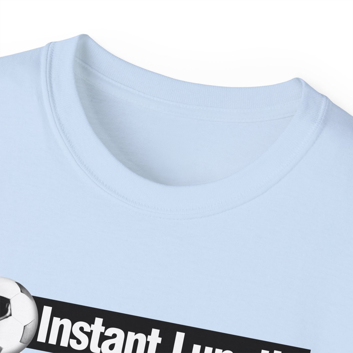 Instant Lunatic, Just Add soccer, Soccer t-shirt, Soccer Crazy Fan, Soccer Extreme Player, Football, Futsal t-shirt, Soccer Gift, Soccer Tee