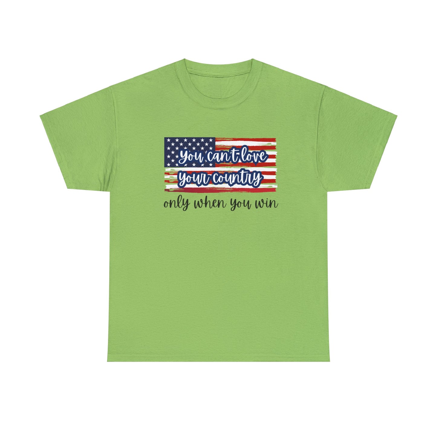 You can't love your country only when you win t-shirt, pro truth, democracy and democratic ideals, American Flag waving t-shirt, America Tee