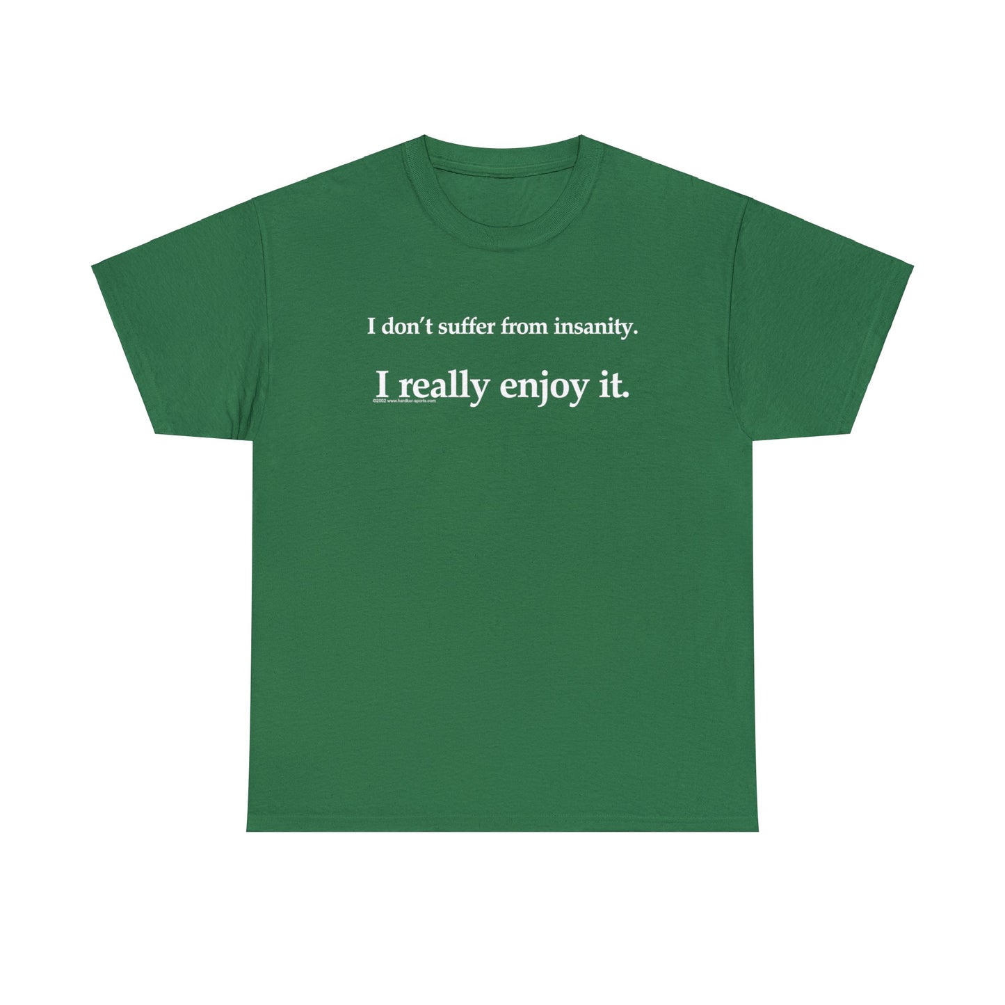 I Don't Suffer From Reality, I Enjoy It, funny t-shirt, satirical t-shirt, dark humor t-shirt, Crazy T-Shirt, Insanity T-Shirt, Insane Tee