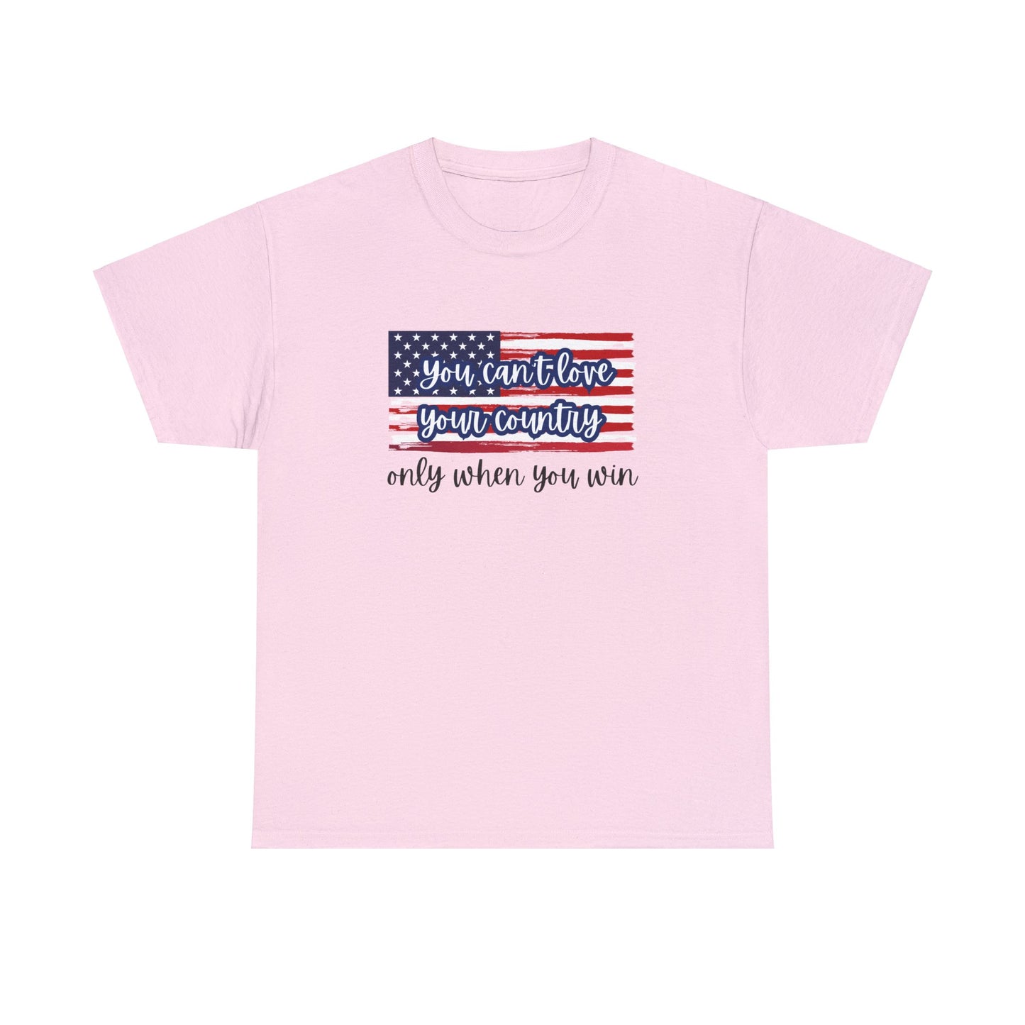 You can't love your country only when you win t-shirt, pro truth, democracy and democratic ideals, American Flag waving t-shirt, America Tee