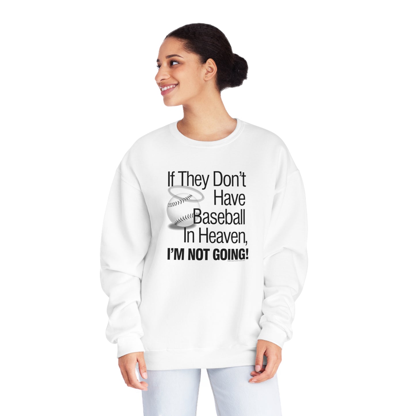 If they Don't Have Baseball in Heaven I'm Not Going Crewneck Sweatshirt, Funny Baseball Crew sweatshirt, baseball humor, love baseball