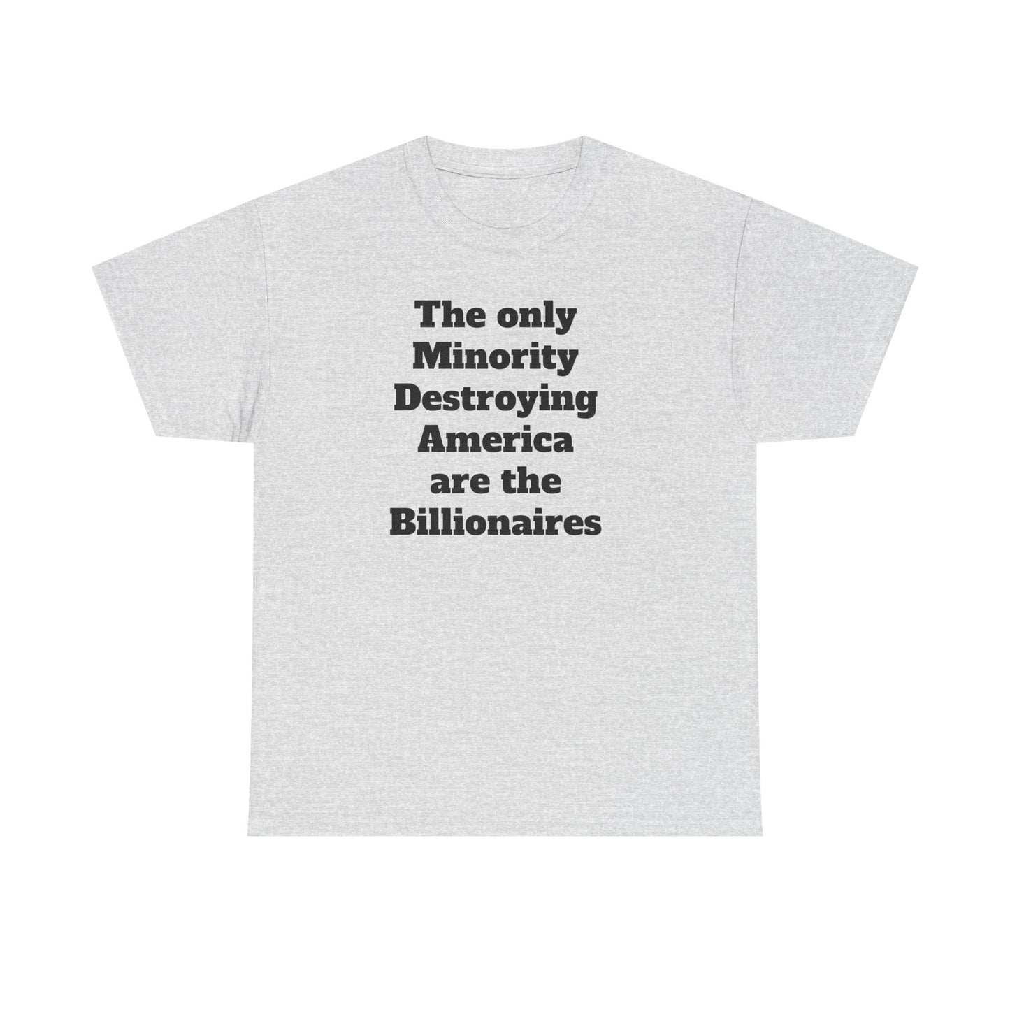Unity and Positivity Unisex Tee: 'The Only Minority Destroying America Are the Billionaires'