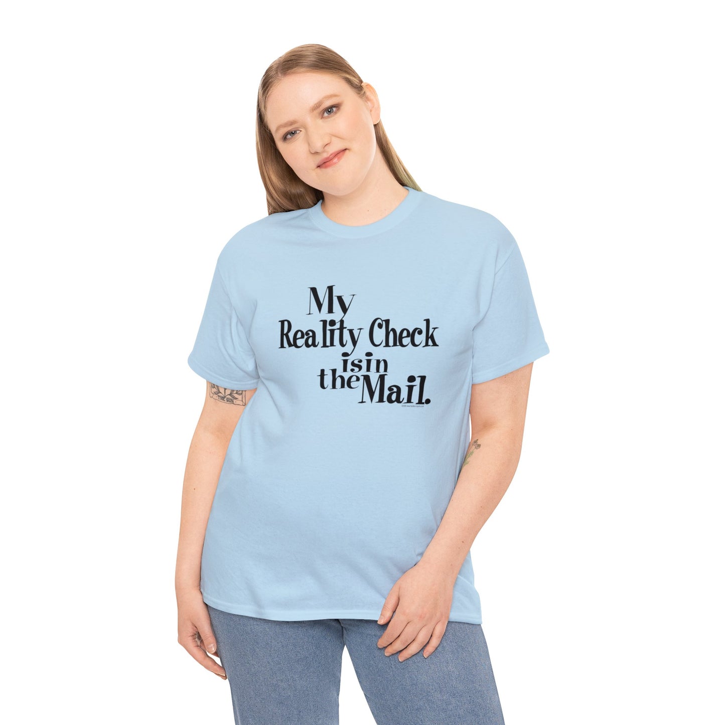 My Reality Check is in the Mail, funny t-shirt, Crazy t-shirt, reality check tee, humorous t-shirt, ironic t-shirt, t-shirt gift, reality T