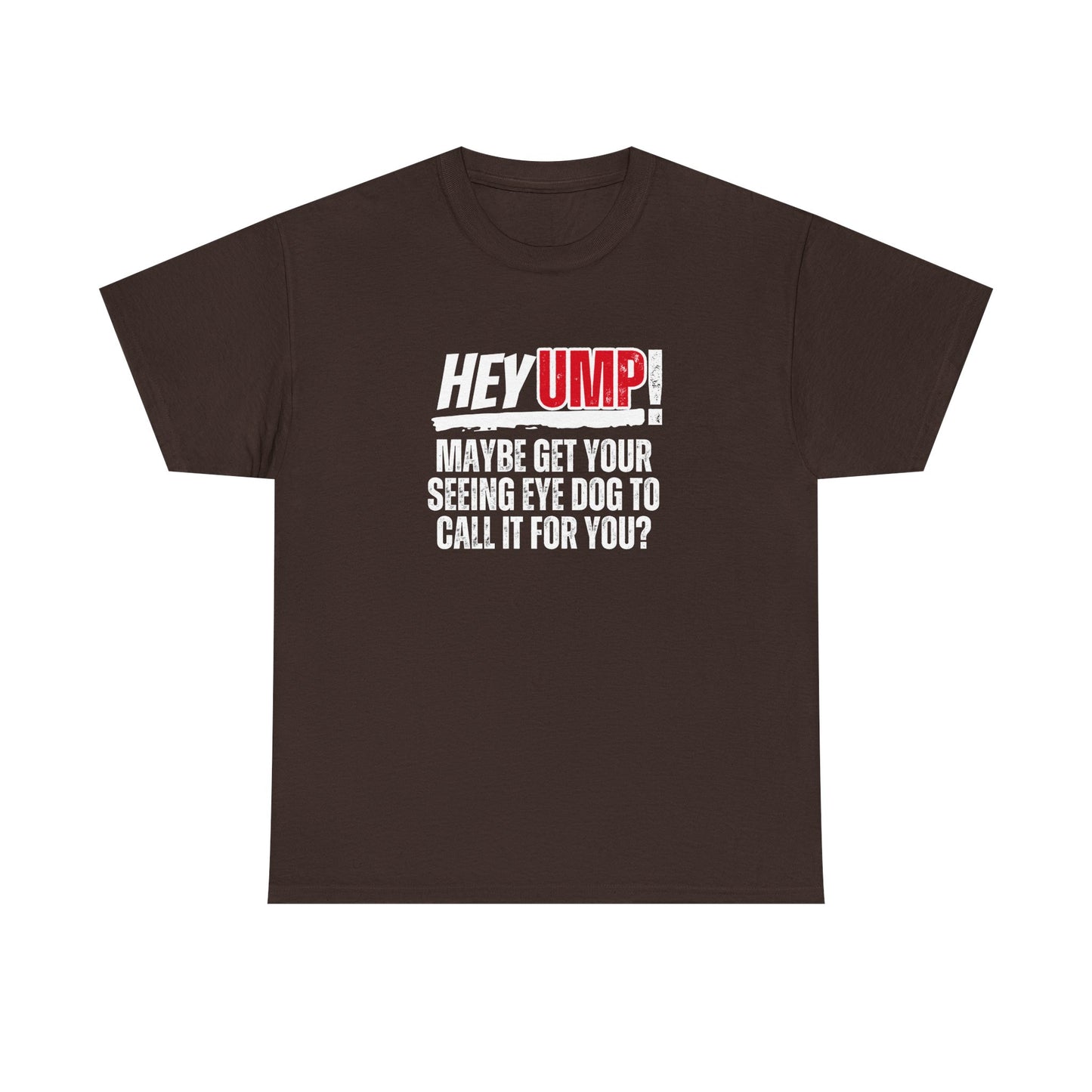 Funny Baseball T-Shirt - Hey Ump Maybe Get Your Seeing Eye Dog to Call It for You, Sports Tee, Baseball Fan Shirt, Humorous Graphic Tee,