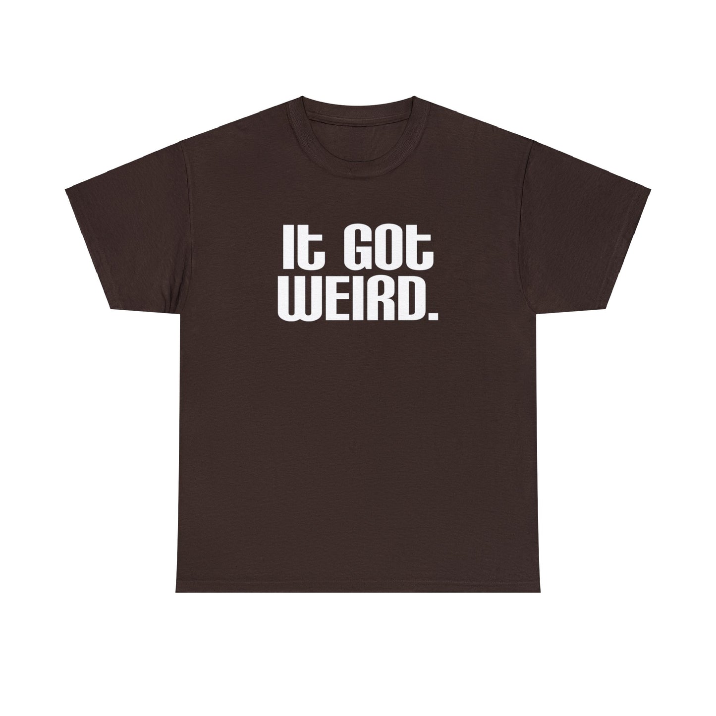 It Got Weird, funny t-shirt, Political Tee, Weird T-Shirt, Keep it Weird, Keep Portland Weird, humorous t-shirt, ironic t-shirt