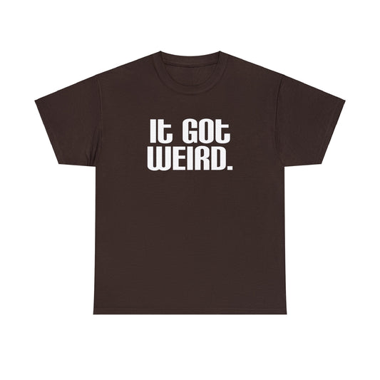 It Got Weird, funny t-shirt, Political Tee, Weird T-Shirt, Keep it Weird, Keep Portland Weird, humorous t-shirt, ironic t-shirt
