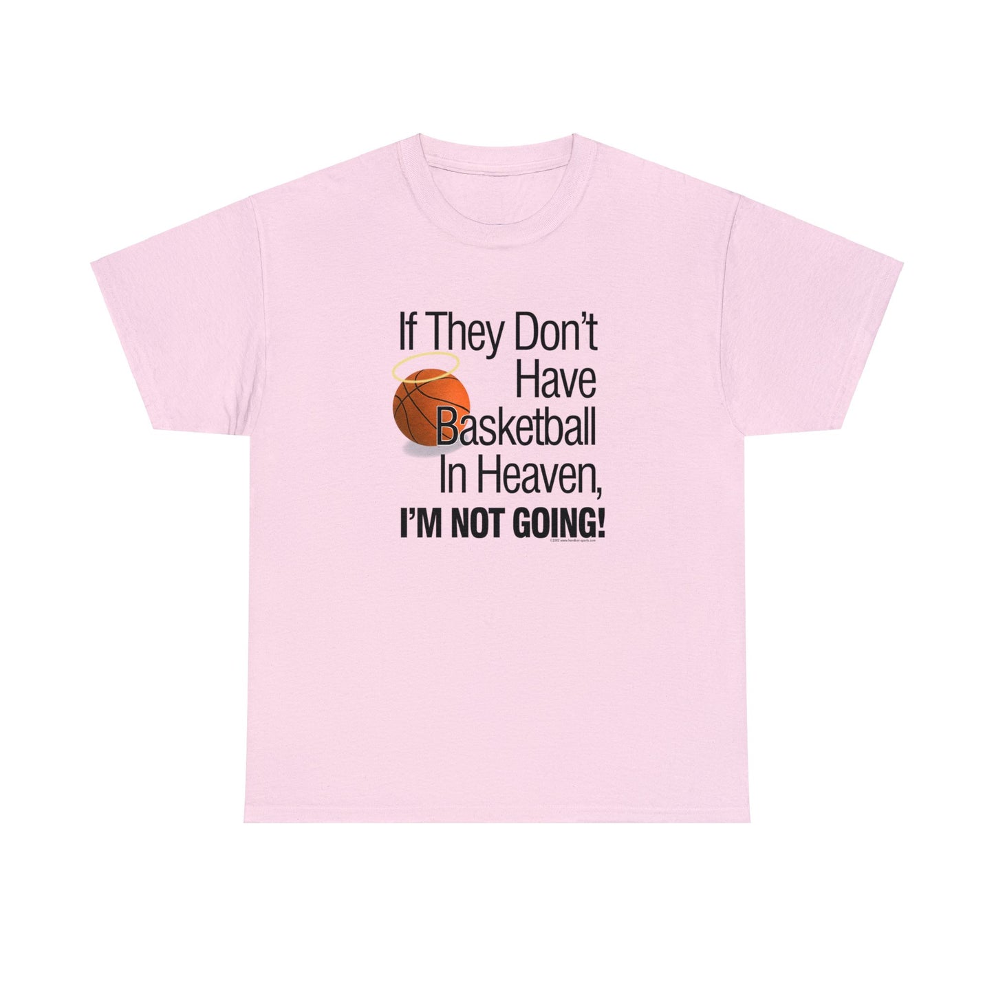 If They Don't Have Basketball in Heaven, I'm Not Going, Basketball T-Shirt, Funny Basketball T, Basketball Gift, Basketball Team Gift,