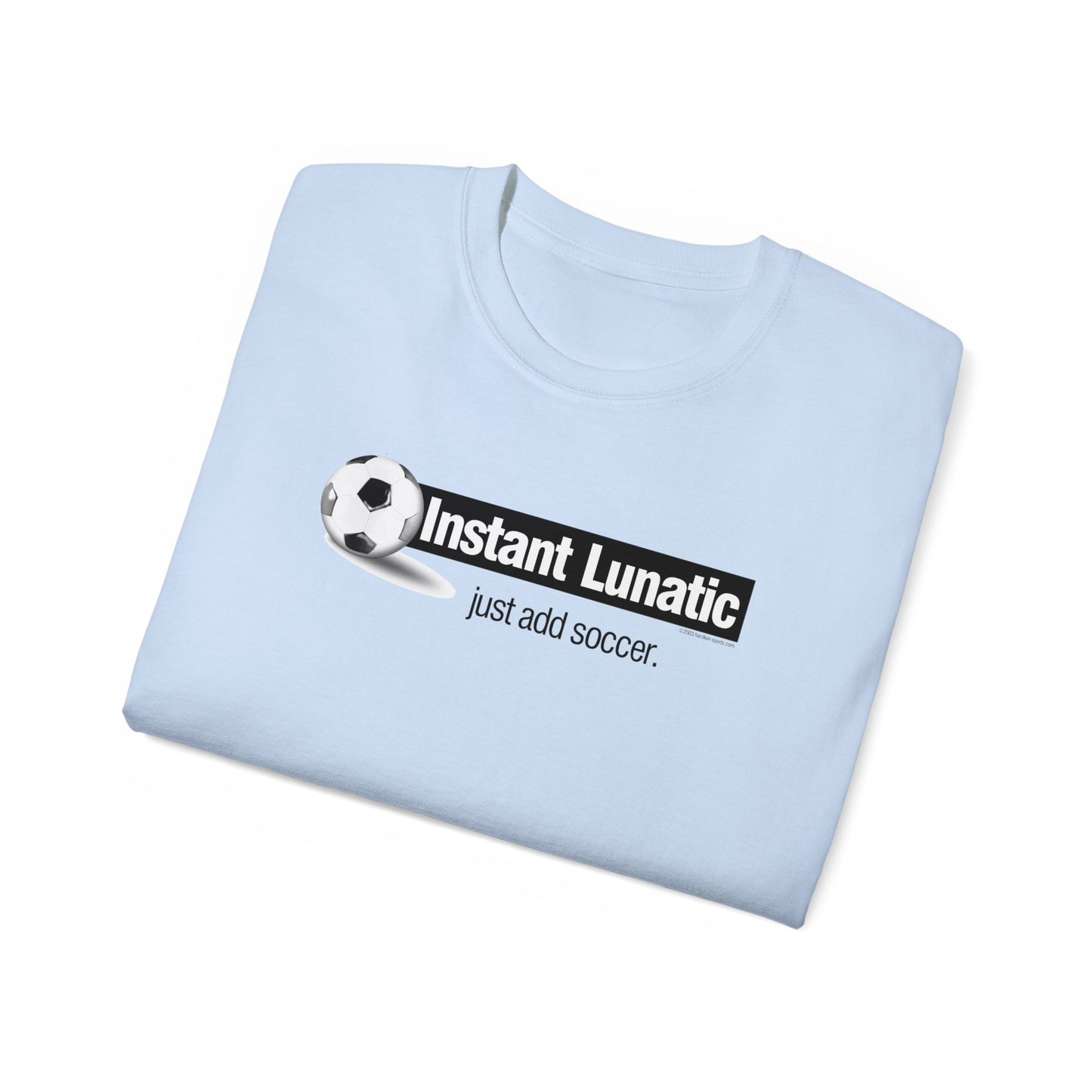 Instant Lunatic, Just Add soccer, Soccer t-shirt, Soccer Crazy Fan, Soccer Extreme Player, Football, Futsal t-shirt, Soccer Gift, Soccer Tee