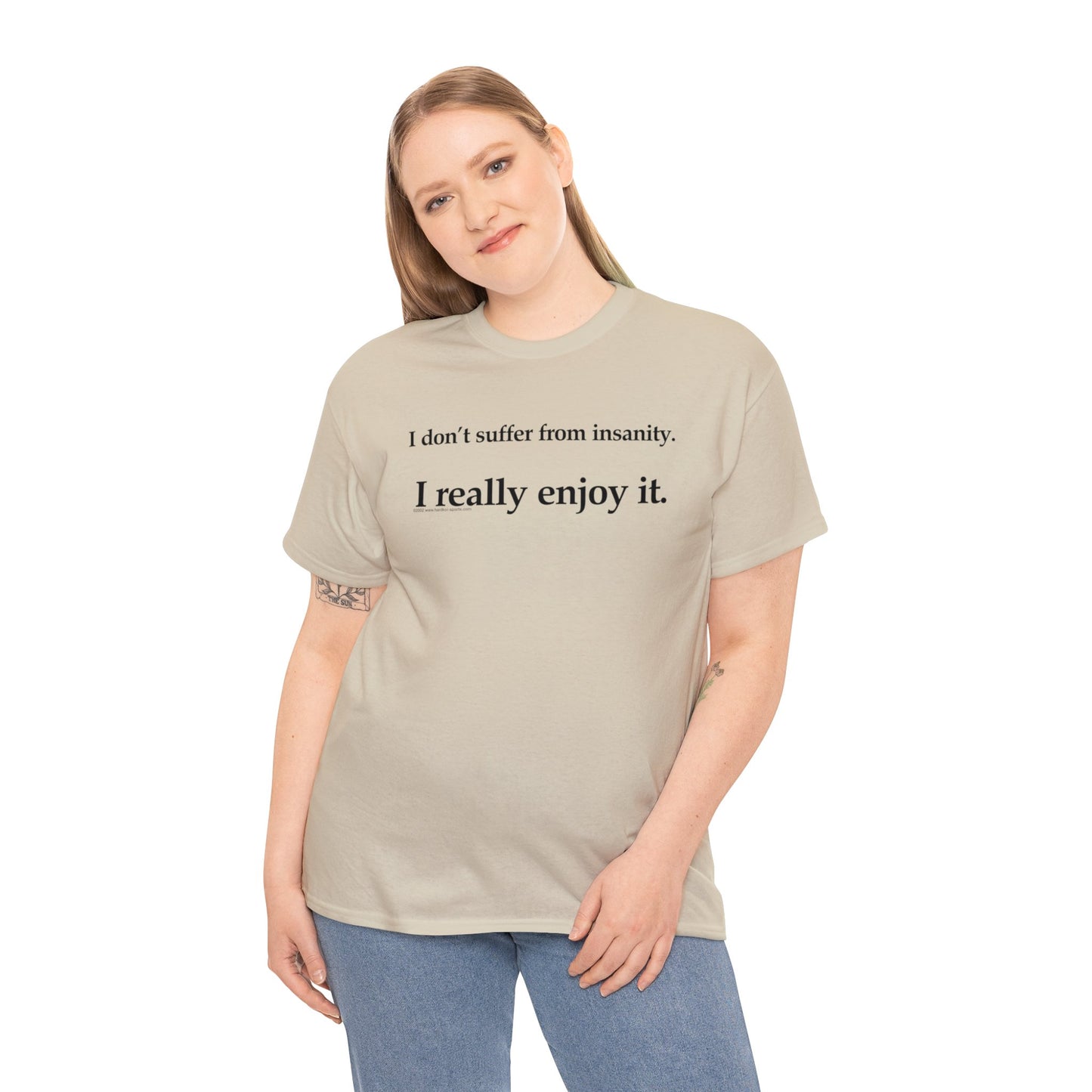 I Don't Suffer From Reality, I Enjoy It, funny t-shirt, satirical t-shirt, dark humor t-shirt, Crazy T-Shirt, Insanity T-Shirt, Insane Tee