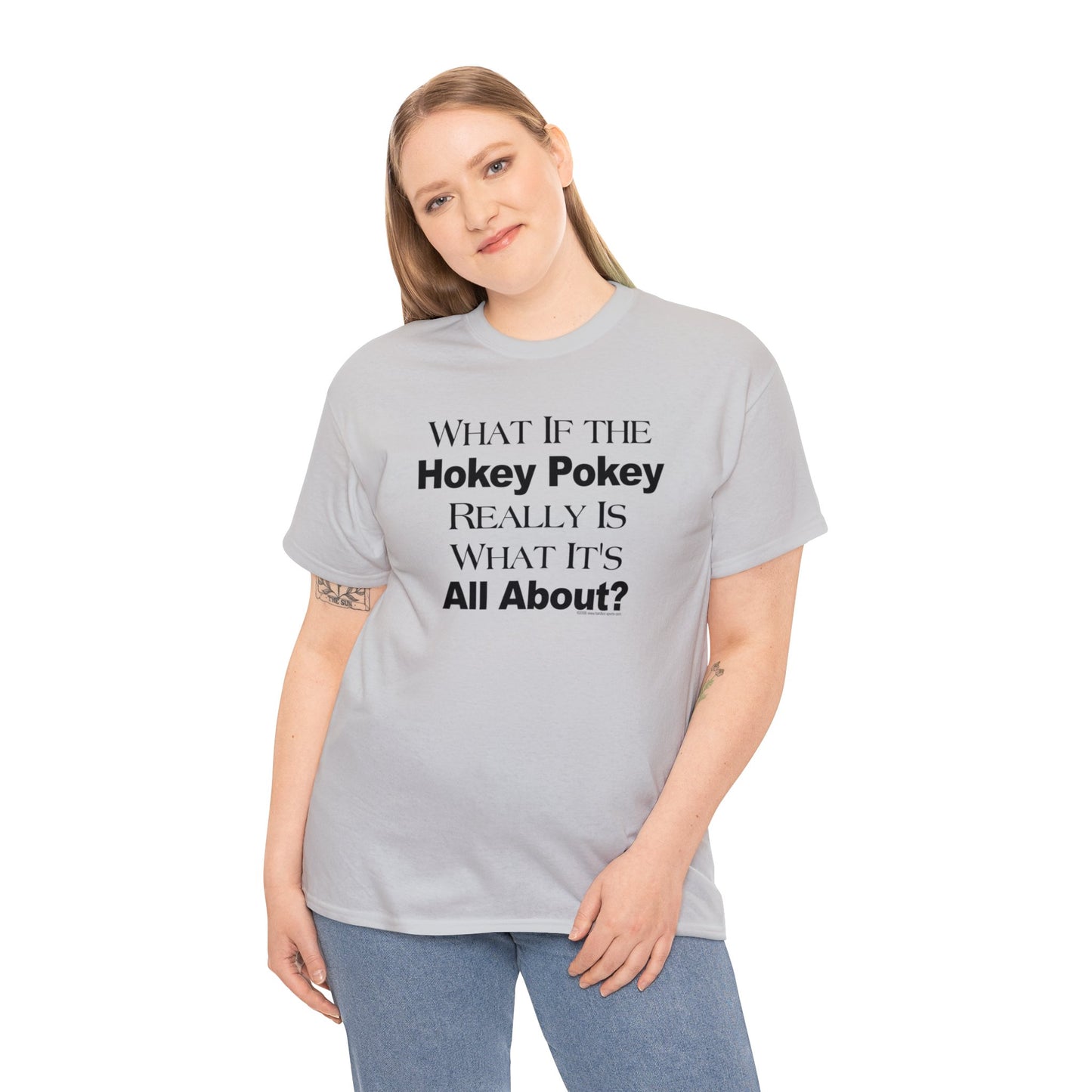 What if the Hokey Pokey Really Is What It's All About T-Shirt, Thoughtful T-Shirt, Funny Adult T-Shirt, Humorous Tee, Funny T-Shirt Gift