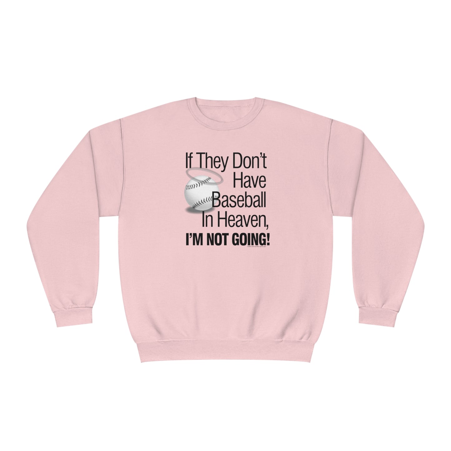If they Don't Have Baseball in Heaven I'm Not Going Crewneck Sweatshirt, Funny Baseball Crew sweatshirt, baseball humor, love baseball