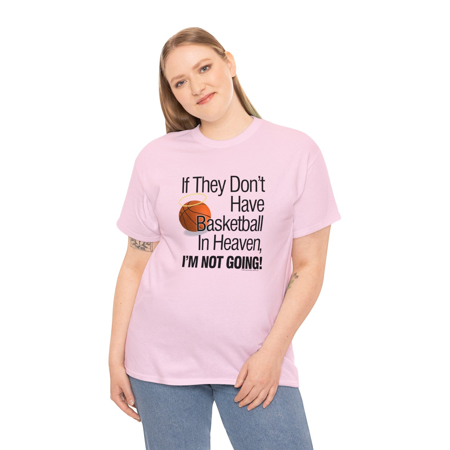 If They Don't Have Basketball in Heaven, I'm Not Going, Basketball T-Shirt, Funny Basketball T, Basketball Gift, Basketball Team Gift,