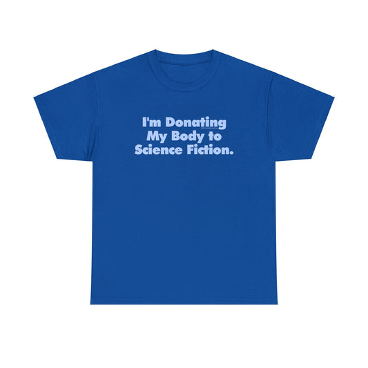 I'm Donating My Body To Science Fiction, Funny T-Shirt, Scifi T-Shirt, Birthday T-Shirt, Organ Donation tee, Over the Hill, Dark Humor Tee