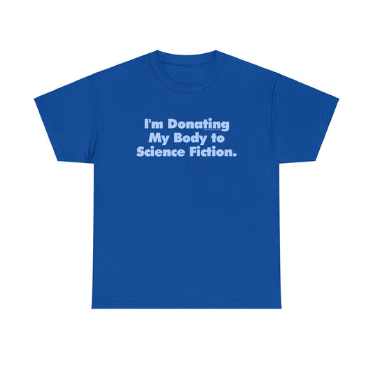 I'm Donating My Body To Science Fiction, Funny T-Shirt, Scifi T-Shirt, Birthday T-Shirt, Organ Donation tee, Over the Hill, Dark Humor Tee