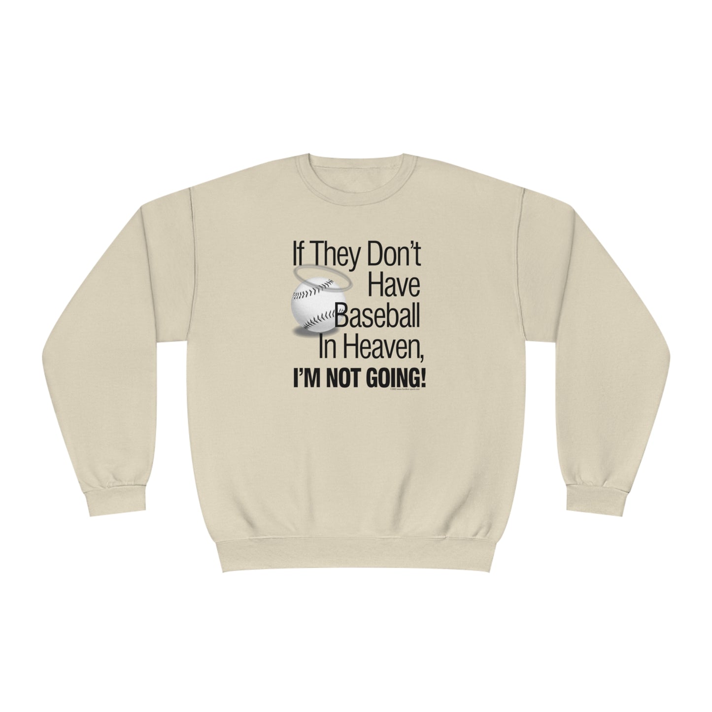 If they Don't Have Baseball in Heaven I'm Not Going Crewneck Sweatshirt, Funny Baseball Crew sweatshirt, baseball humor, love baseball