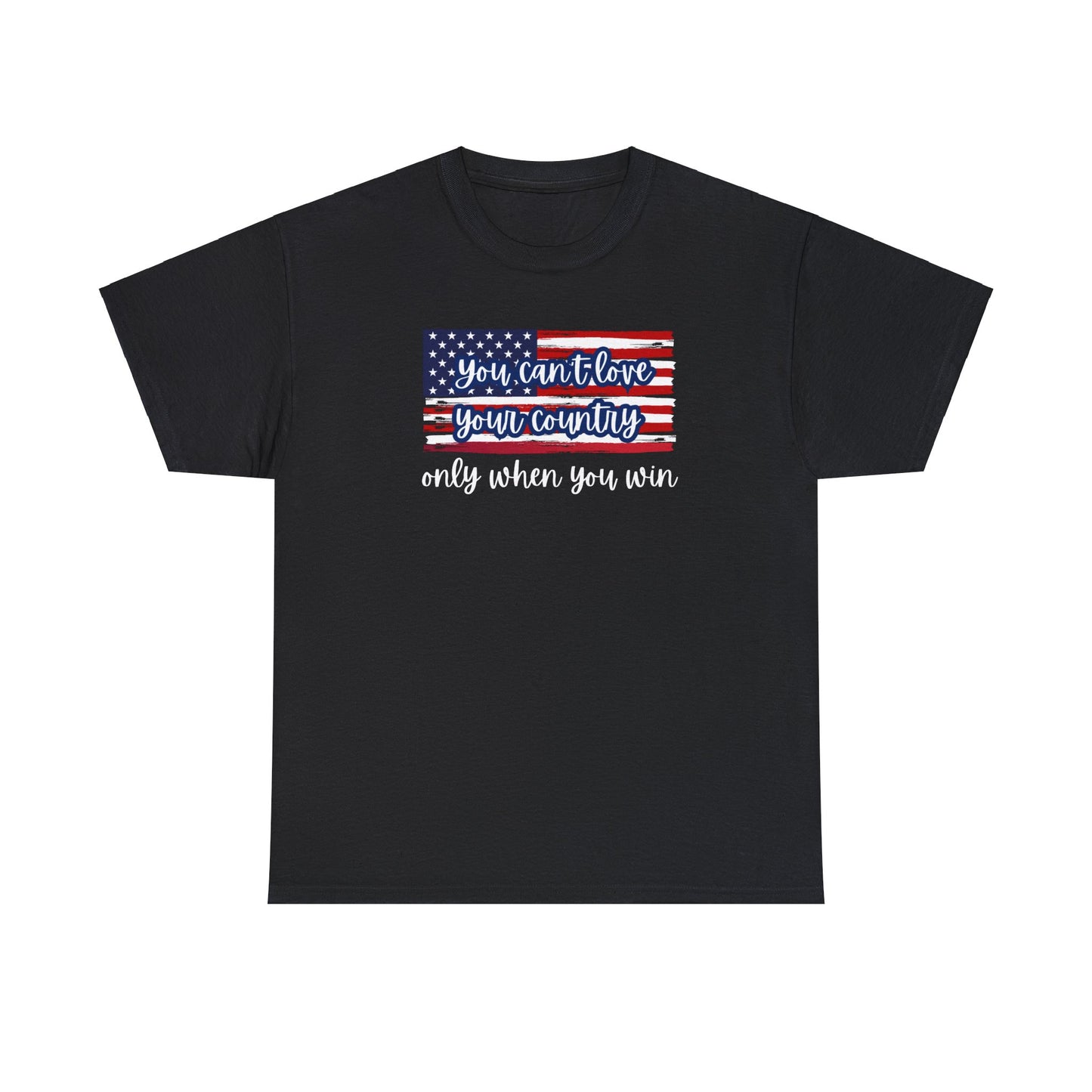 You can't love your country only when you win t-shirt, pro truth, democracy and democratic ideals, American Flag waving t-shirt, America Tee