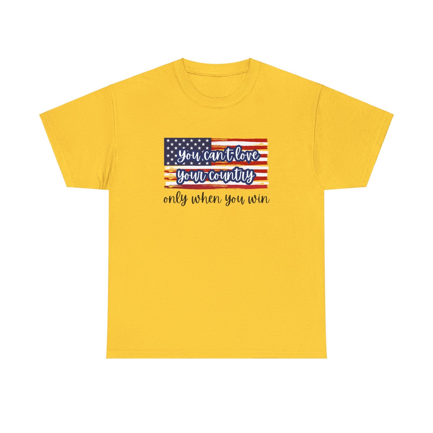 You can't love your country only when you win t-shirt, pro truth, democracy and democratic ideals, American Flag waving t-shirt, America Tee