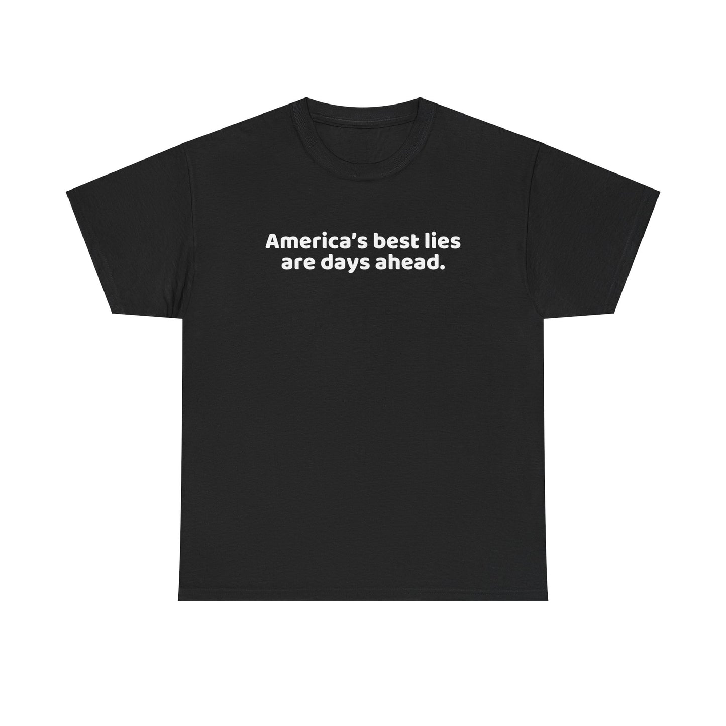 Political Humor T-Shirt - Political Humor T-Shirt, America's Best Lies are Days Ahead