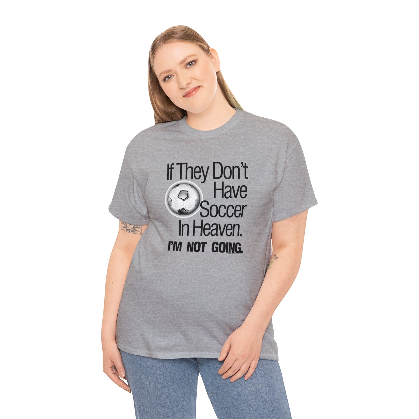 If They Don't Have Soccer in Heaven, I'm not Going, Soccer T-shirt, With Soccer Ball wearing a Halo, Fun Soccer Loving Gift, Soccer Present