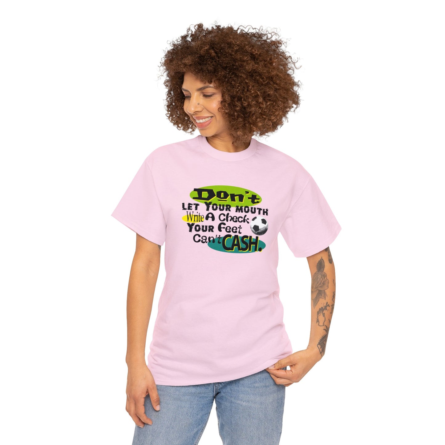 Don't Let Your Mouth Write a Check Your Feet Can't Catch, Funny Soccer T-Shirt, Soccer Ball, Whimsical Soccer T-Shirt, Fun Soccer Gift,