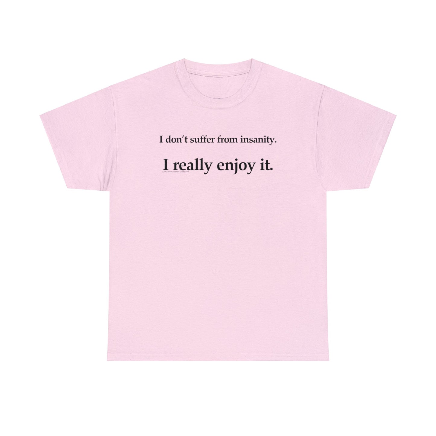 I Don't Suffer From Reality, I Enjoy It, funny t-shirt, satirical t-shirt, dark humor t-shirt, Crazy T-Shirt, Insanity T-Shirt, Insane Tee