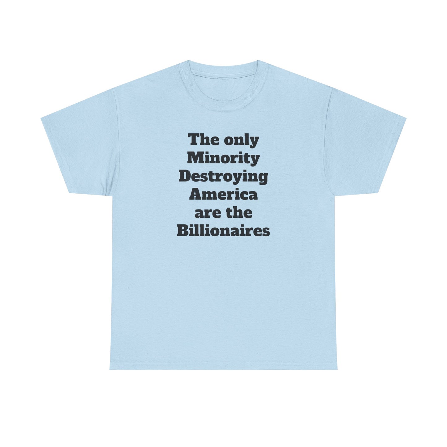 Unity and Positivity Unisex Tee: 'The Only Minority Destroying America Are the Billionaires'