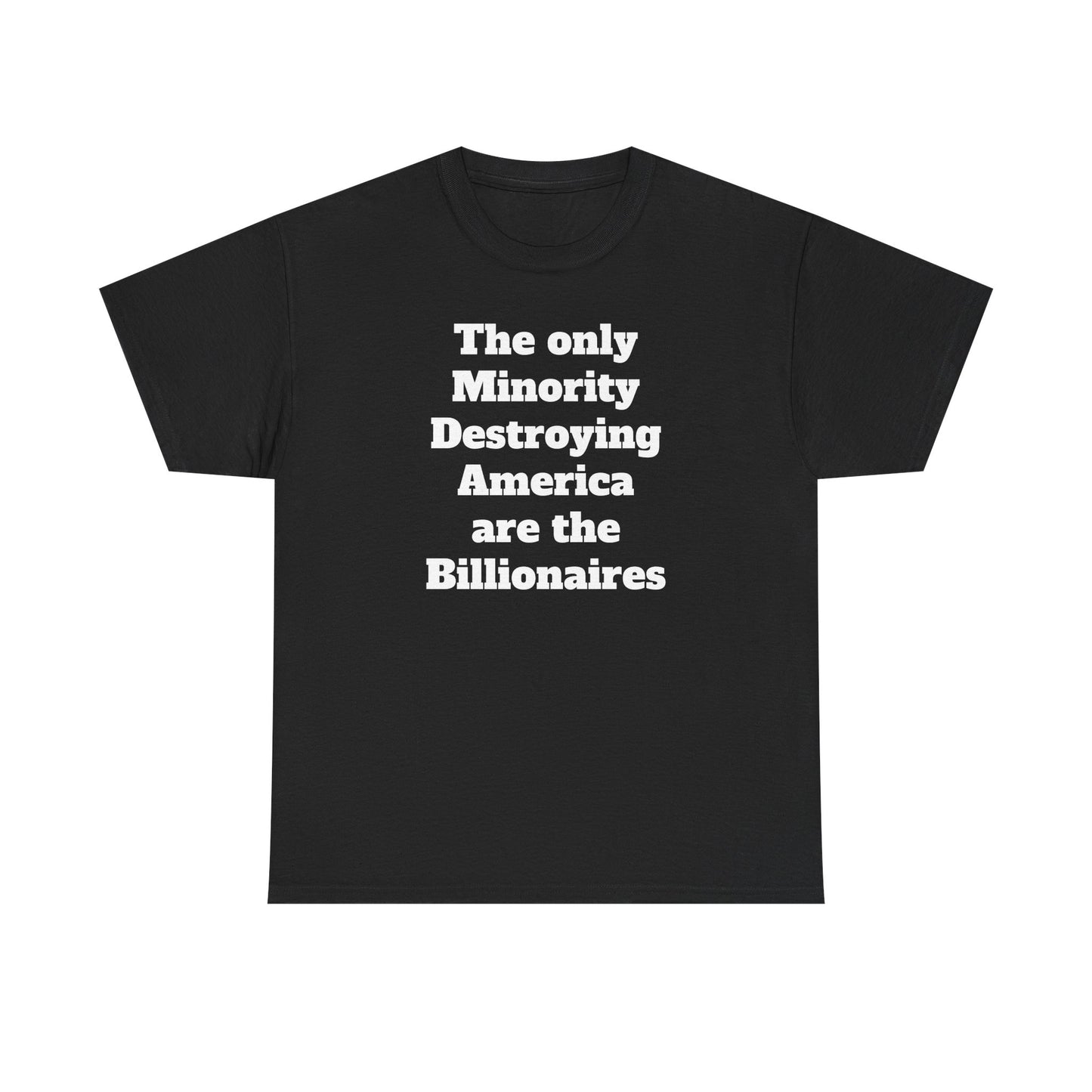 Unity and Positivity Unisex Tee: 'The Only Minority Destroying America Are the Billionaires'