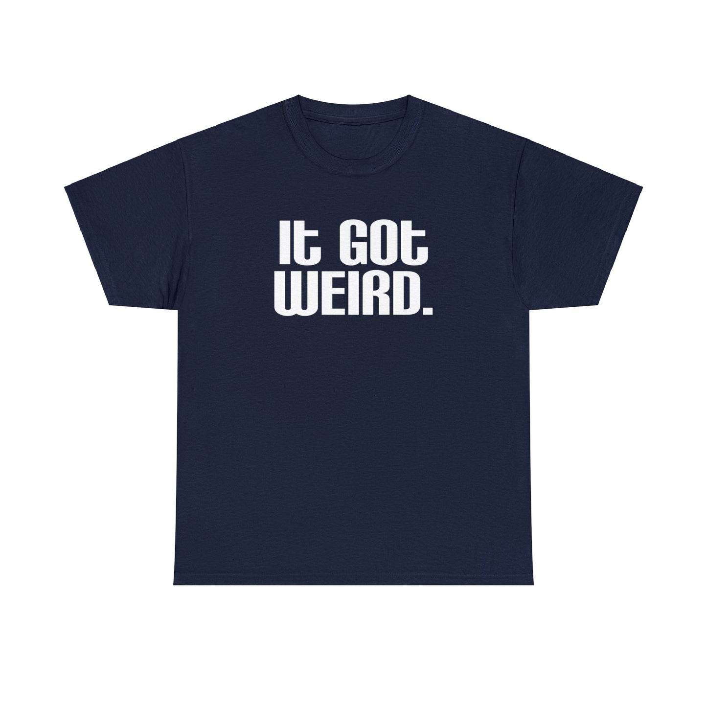 It Got Weird, funny t-shirt, Political Tee, Weird T-Shirt, Keep it Weird, Keep Portland Weird, humorous t-shirt, ironic t-shirt