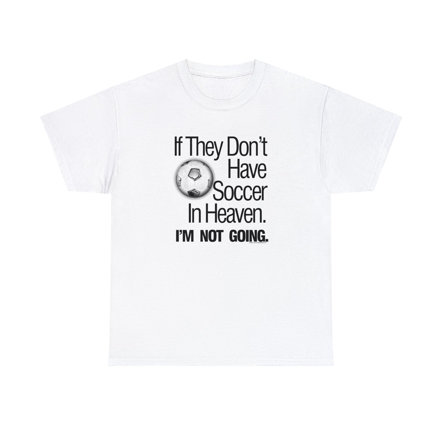 If They Don't Have Soccer in Heaven, I'm not Going, Soccer T-shirt, With Soccer Ball wearing a Halo, Fun Soccer Loving Gift, Soccer Present