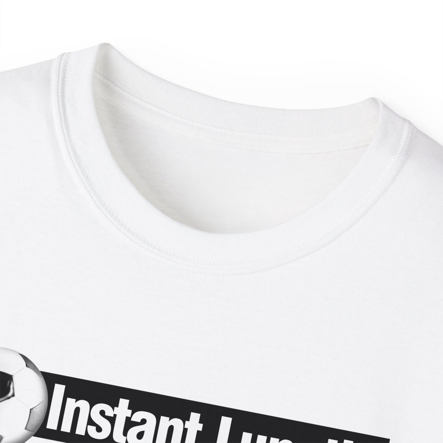 Instant Lunatic, Just Add soccer, Soccer t-shirt, Soccer Crazy Fan, Soccer Extreme Player, Football, Futsal t-shirt, Soccer Gift, Soccer Tee