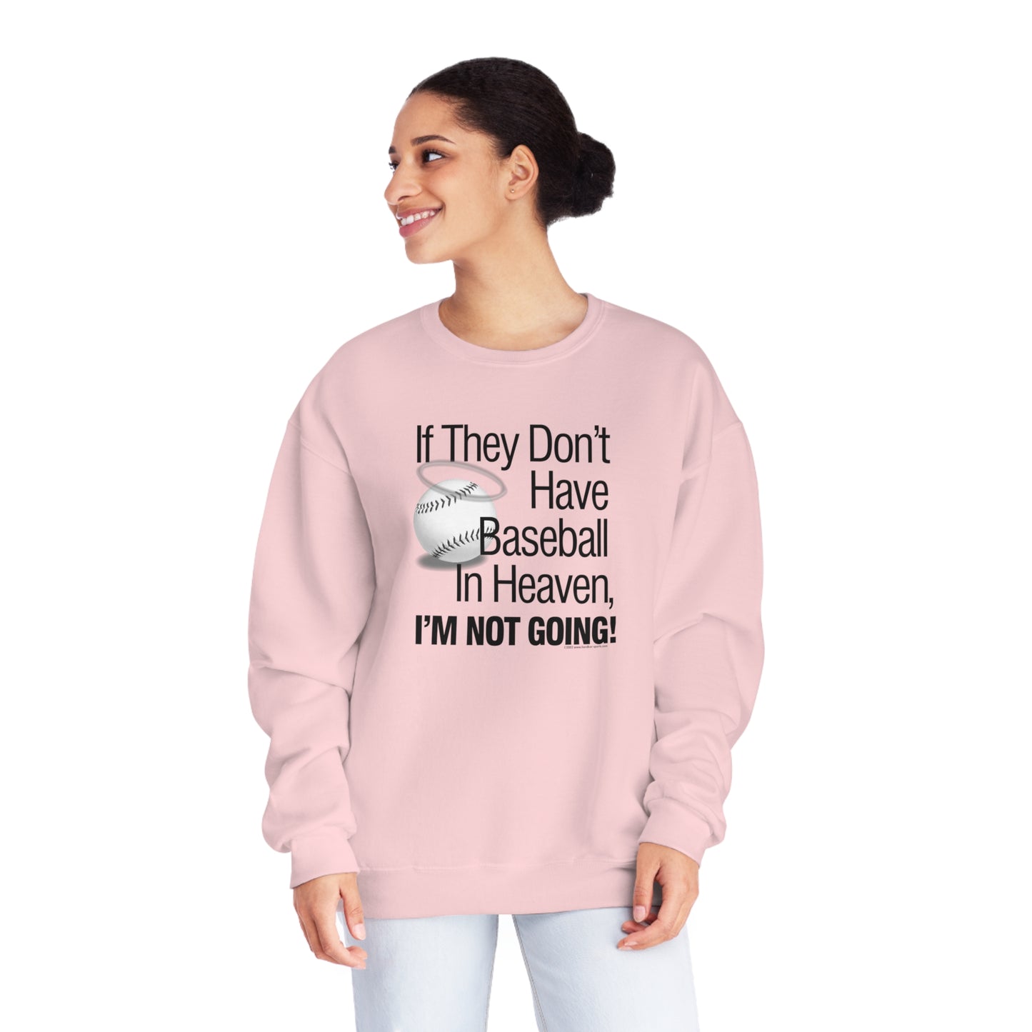If they Don't Have Baseball in Heaven I'm Not Going Crewneck Sweatshirt, Funny Baseball Crew sweatshirt, baseball humor, love baseball