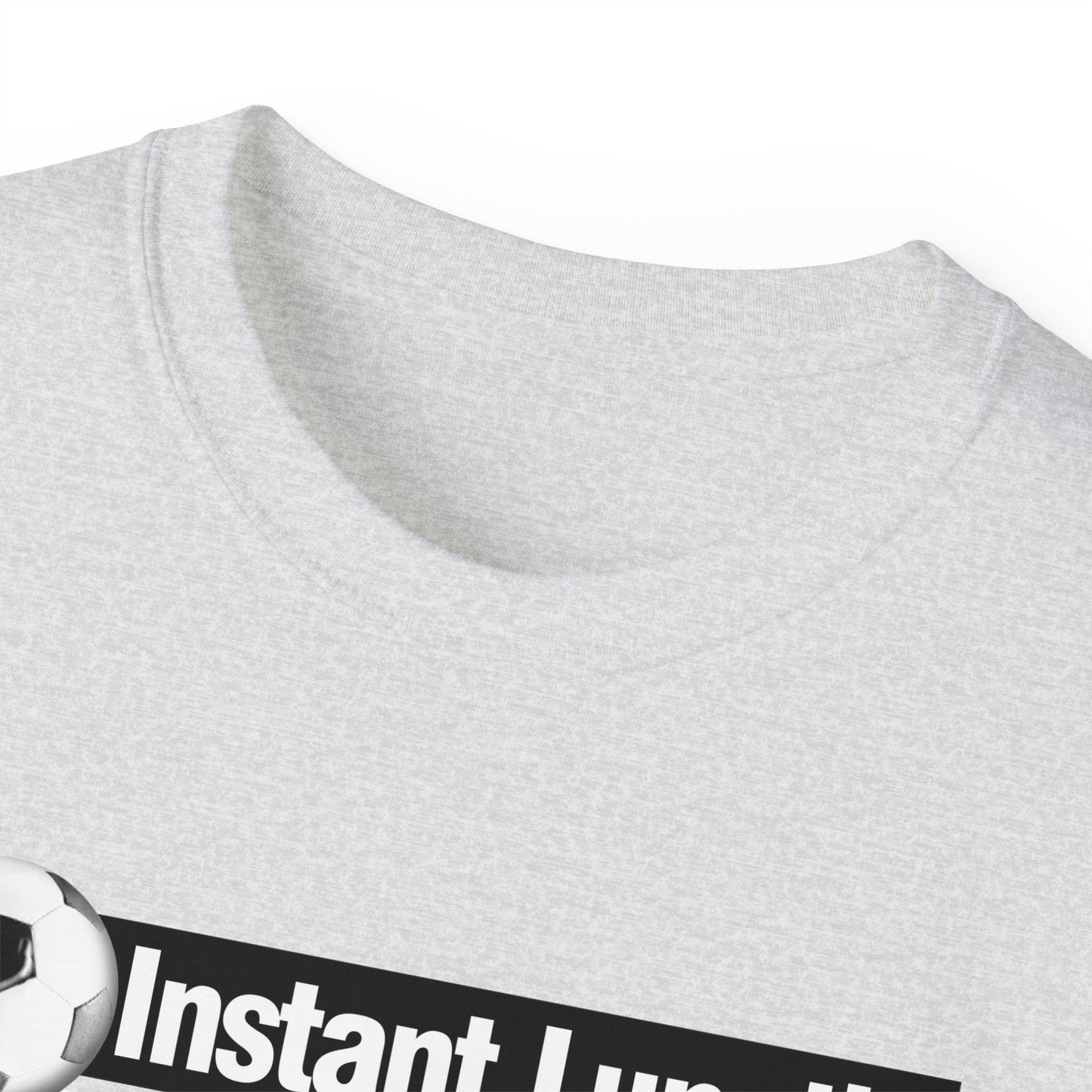 Instant Lunatic, Just Add soccer, Soccer t-shirt, Soccer Crazy Fan, Soccer Extreme Player, Football, Futsal t-shirt, Soccer Gift, Soccer Tee