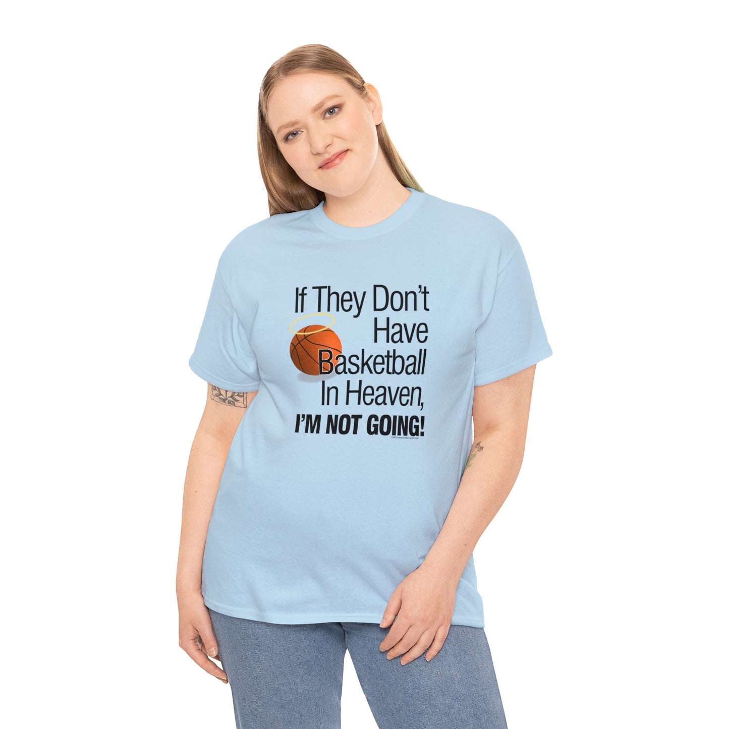 If They Don't Have Basketball in Heaven, I'm Not Going, Basketball T-Shirt, Funny Basketball T, Basketball Gift, Basketball Team Gift,