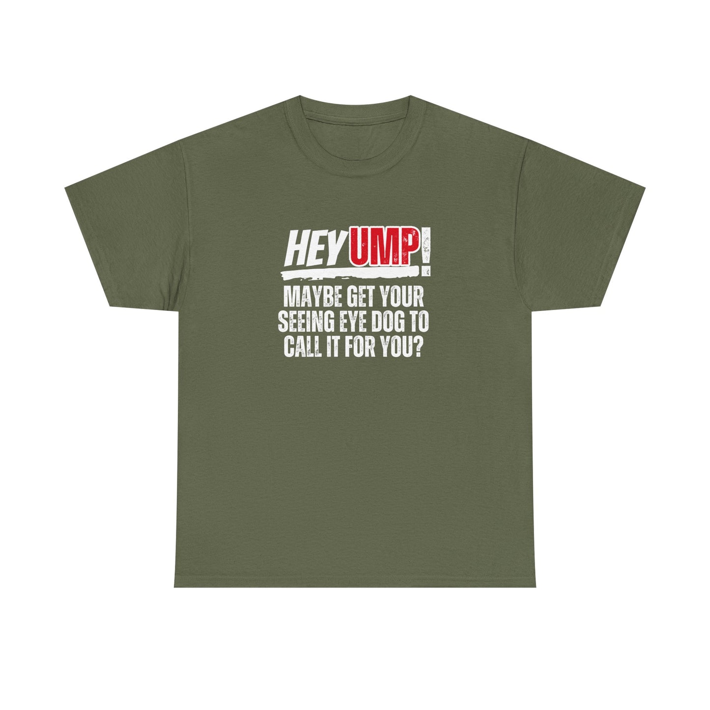 Funny Baseball T-Shirt - Hey Ump Maybe Get Your Seeing Eye Dog to Call It for You, Sports Tee, Baseball Fan Shirt, Humorous Graphic Tee,