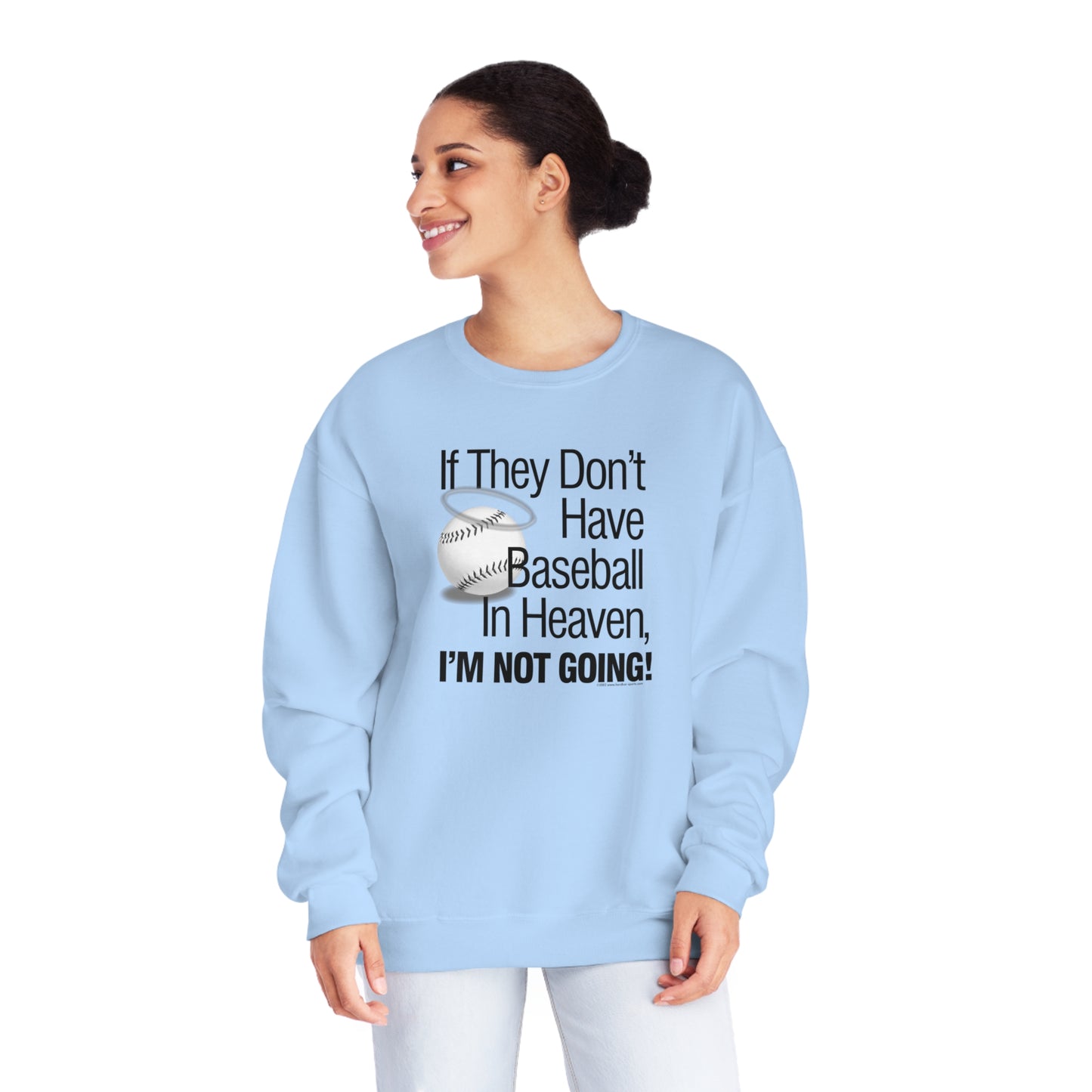 If they Don't Have Baseball in Heaven I'm Not Going Crewneck Sweatshirt, Funny Baseball Crew sweatshirt, baseball humor, love baseball