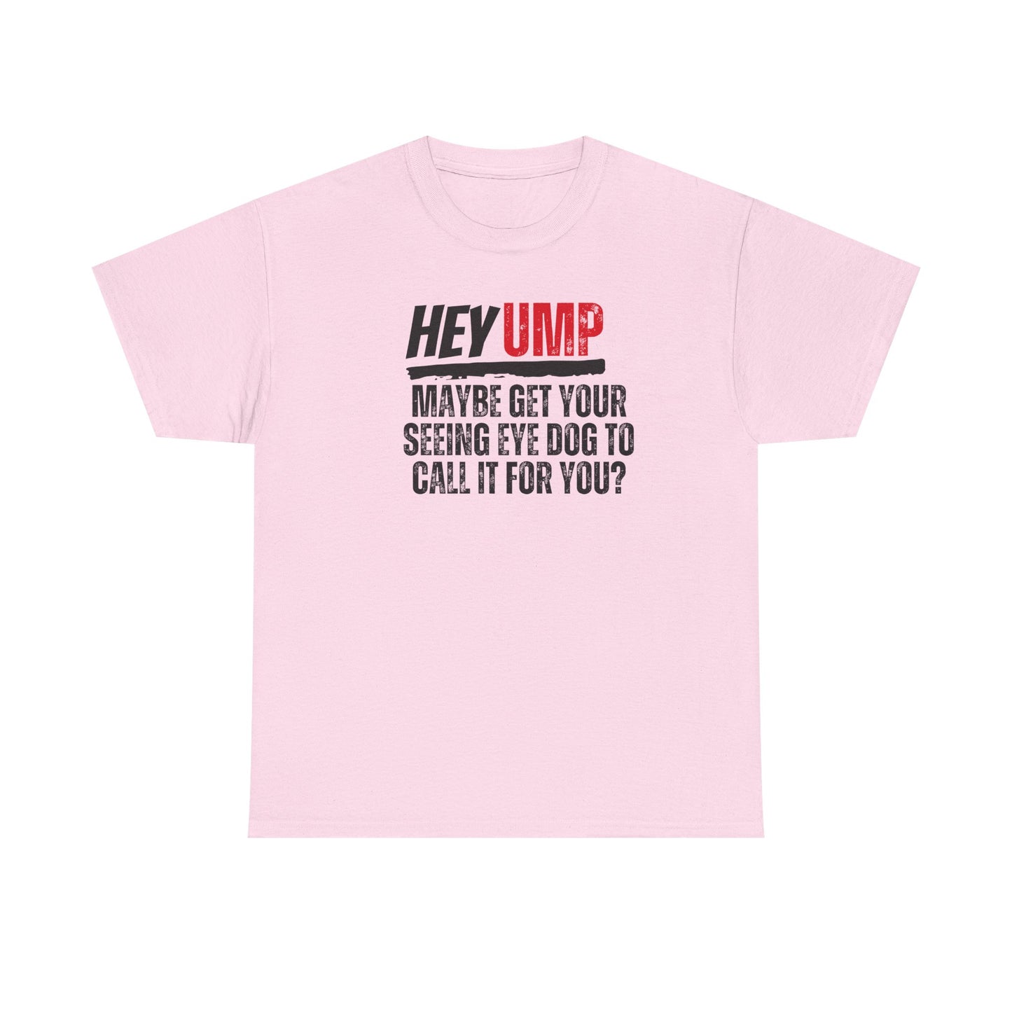 Funny Baseball T-Shirt - Hey Ump Maybe Get Your Seeing Eye Dog to Call It for You, Sports Tee, Baseball Fan Shirt, Humorous Graphic Tee,