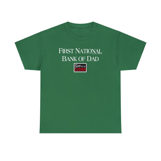 First National Bank of Dad, Sorry We're Closed, Funny T-Shirt, Dad's Day Tee, Fun Gift for Dad, Father's Day T-Shirt
