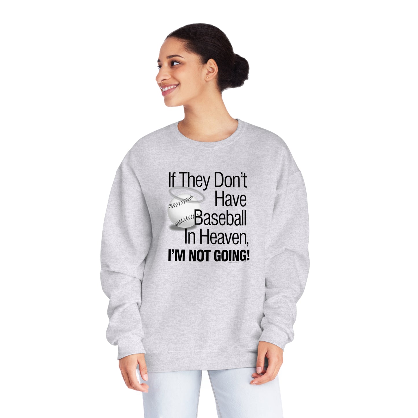 If they Don't Have Baseball in Heaven I'm Not Going Crewneck Sweatshirt, Funny Baseball Crew sweatshirt, baseball humor, love baseball