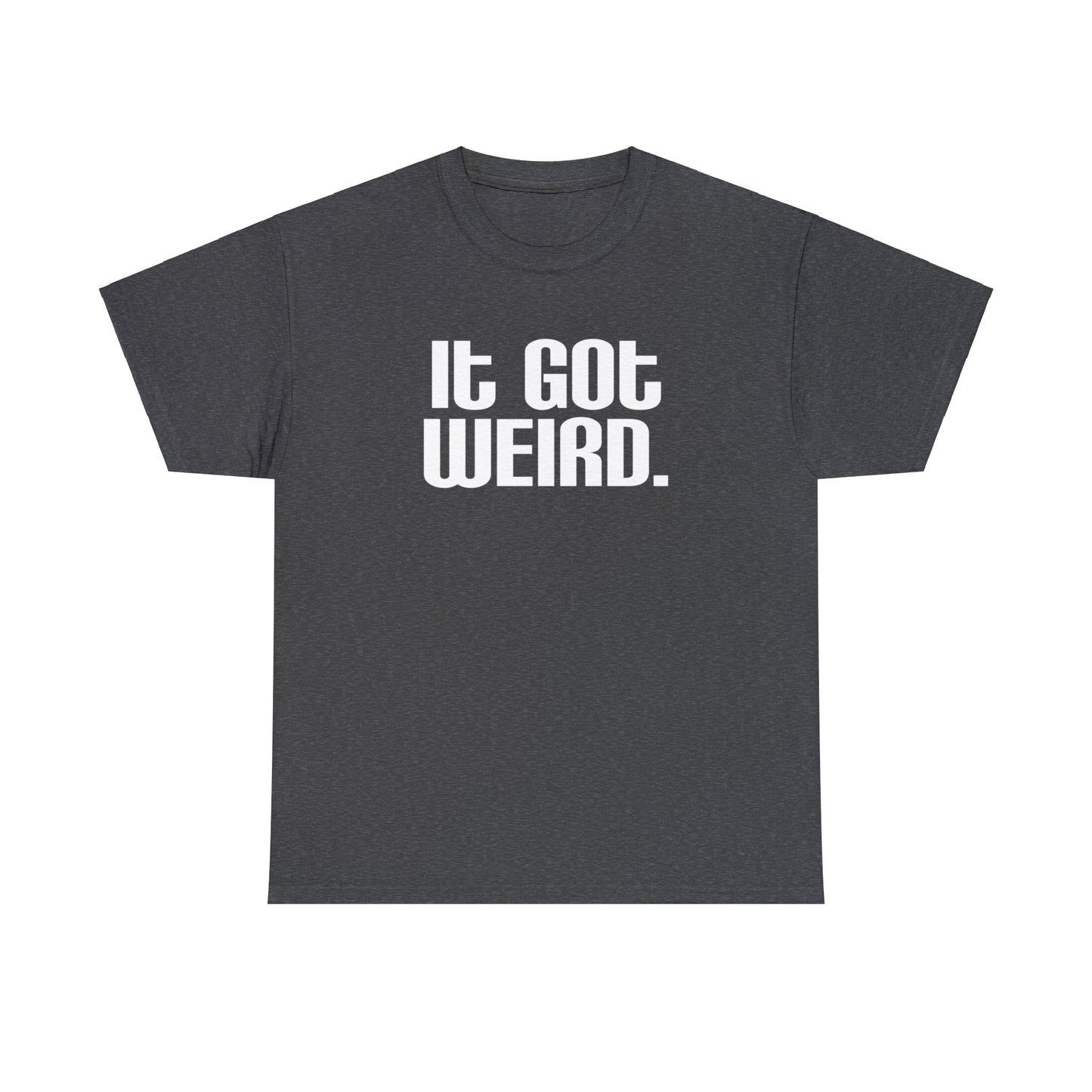 It Got Weird, funny t-shirt, Political Tee, Weird T-Shirt, Keep it Weird, Keep Portland Weird, humorous t-shirt, ironic t-shirt