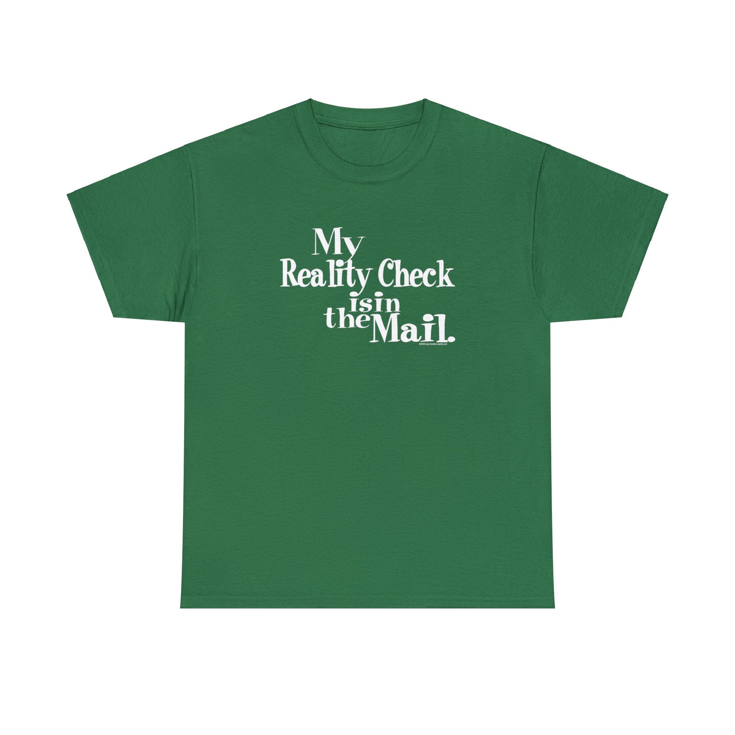 My Reality Check is in the Mail, funny t-shirt, Crazy t-shirt, reality check tee, humorous t-shirt, ironic t-shirt, t-shirt gift, reality T