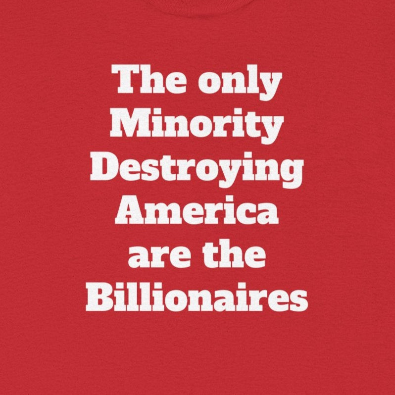 Unity and Positivity Unisex Tee: 'The Only Minority Destroying America Are the Billionaires'