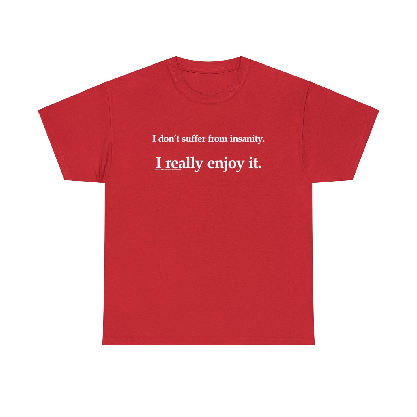 I Don't Suffer From Reality, I Enjoy It, funny t-shirt, satirical t-shirt, dark humor t-shirt, Crazy T-Shirt, Insanity T-Shirt, Insane Tee