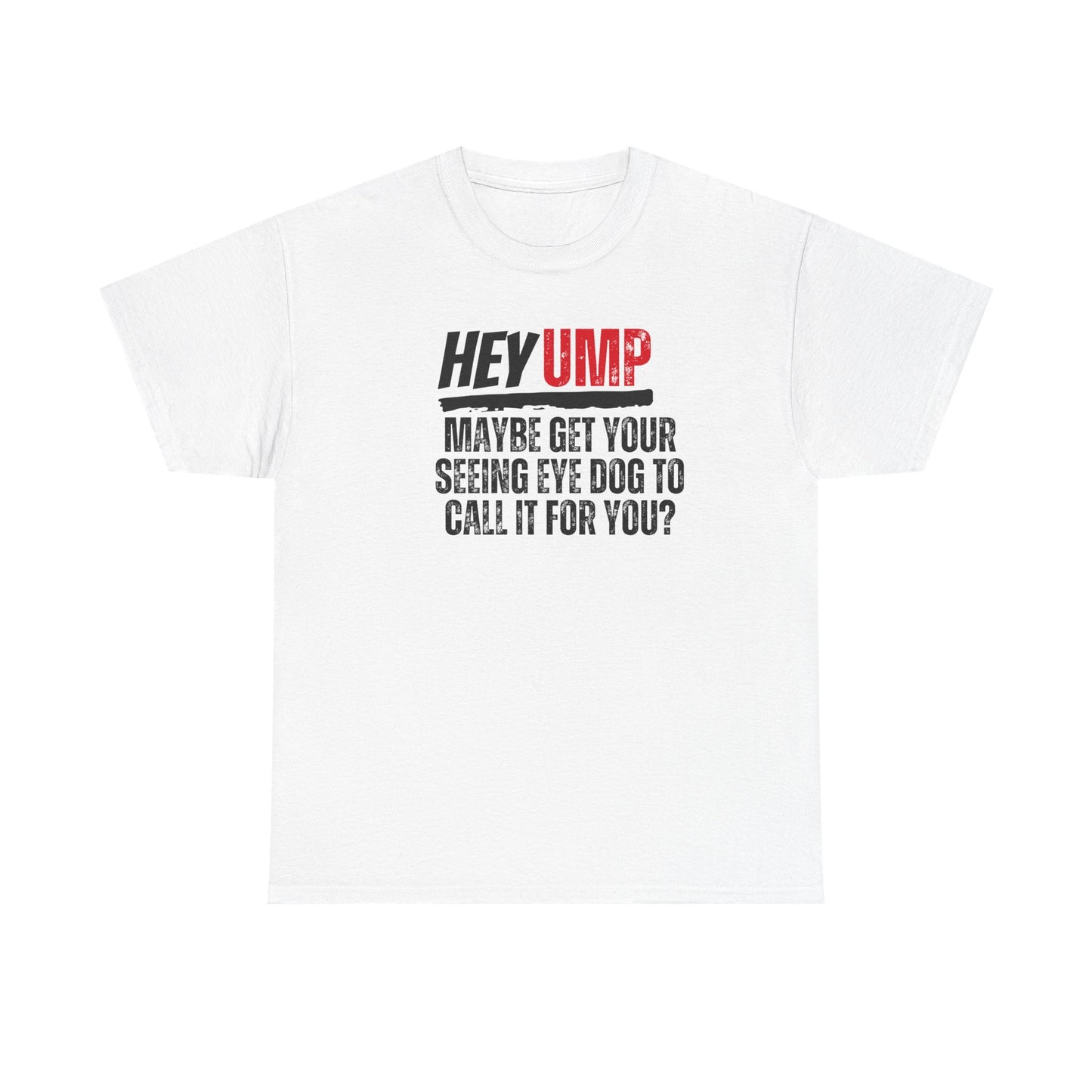 Funny Baseball T-Shirt - Hey Ump Maybe Get Your Seeing Eye Dog to Call It for You, Sports Tee, Baseball Fan Shirt, Humorous Graphic Tee,