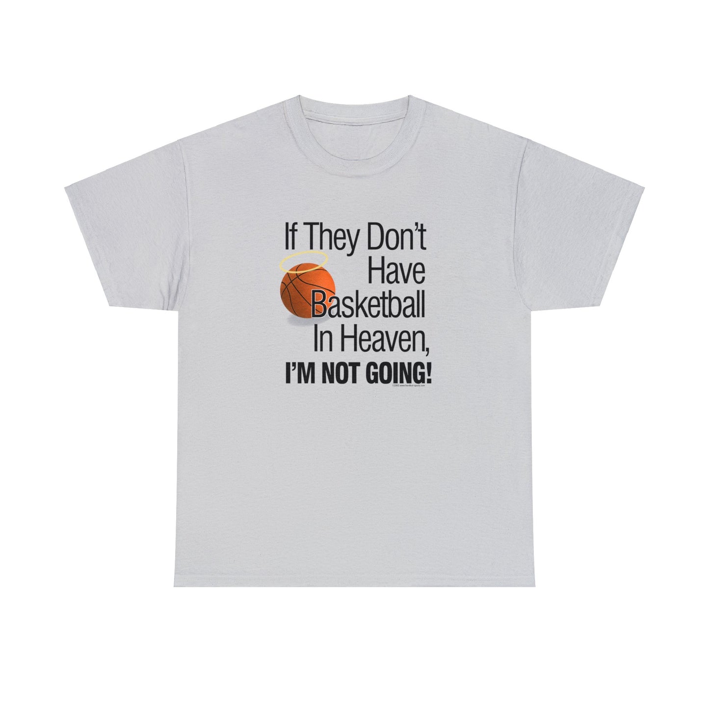 If They Don't Have Basketball in Heaven, I'm Not Going, Basketball T-Shirt, Funny Basketball T, Basketball Gift, Basketball Team Gift,