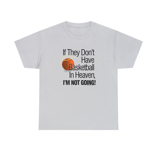 If They Don't Have Basketball in Heaven, I'm Not Going, Basketball T-Shirt, Funny Basketball T, Basketball Gift, Basketball Team Gift,